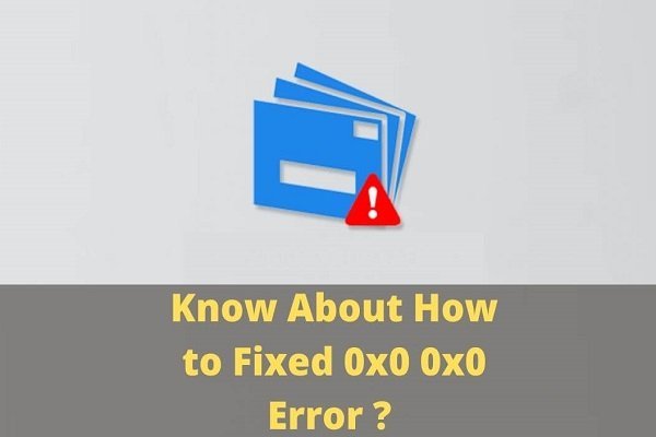 How to Fix Error 0x0 0x0 Permanently