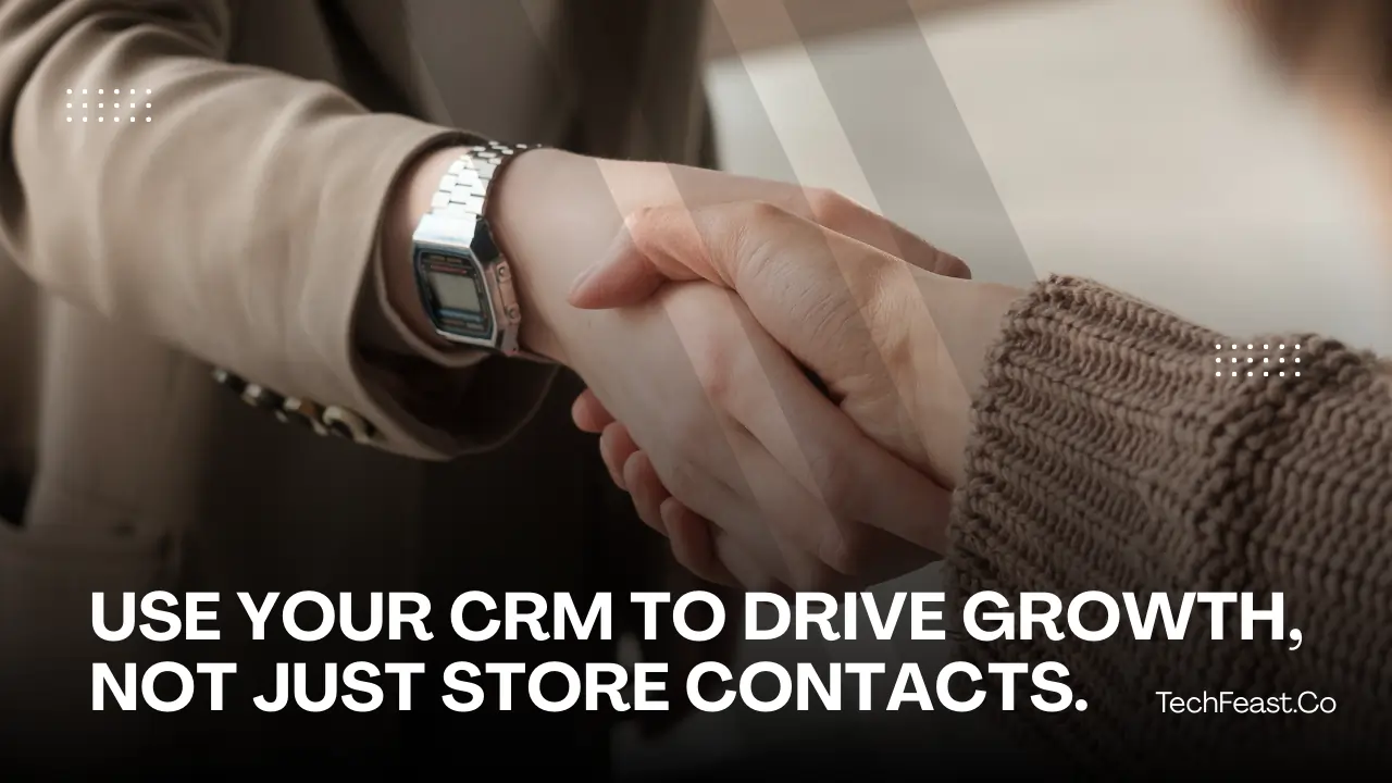 Use your CRM to drive growth, not just store contacts.